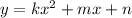 y = kx^2 +mx + n