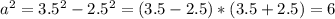 a^{2} =3.5^{2}-2.5^{2} =(3.5-2.5)*(3.5+2.5)=6