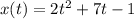 x(t)=2t^2+7t-1