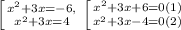 \left [ {{x^2+3x=-6,} \atop {x^2+3x=4}} \right. \left [ {{x^2+3x+6=0}(1)\atop {x^2+3x-4=0}(2)} \right.