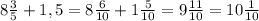 8\frac35+1,5=8\frac6{10}+1\frac5{10}=9\frac{11}{10}=10\frac1{10}