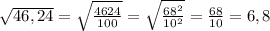 \sqrt{46,24}=\sqrt{\frac{4624}{100}}=\sqrt{\frac{68^{2}}{10^{2}}}=\frac{68}{10}=6,8