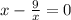 x - \frac{9}{x} =0