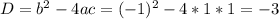 D=b^{2} - 4ac = (-1)^{2} -4*1*1=-3