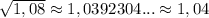 \sqrt{1,08}\approx 1,0392304...\approx 1,04