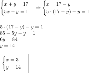 \begin{cases}x+y=17\\5x-y=1\end{cases}\Rightarrow\begin{cases}x=17-y\\5\cdot(17-y)-y=1\end{cases}\\\\\\5\cdot(17-y)-y=1\\85-5y-y=1\\6y=84\\y=14\\\\\boxed{\begin{cases}x=3\\y=14\end{cases}}