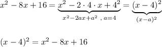 x^2-8x+16=\underbrace {x^2-2\cdot 4\cdot x+4^2}_{x^2-2ax+a^2\; ,\; a=4}=\underbrace {(x-4)^2}_{(x-a)^2}\\\\\\(x-4)^2=x^2-8x+16