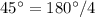 45^\circ = 180^\circ / 4