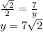 \frac{ \sqrt{2} }{2} = \frac{7}{y} \\ y = 7 \sqrt{2}