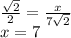 \frac{ \sqrt{2} }{2} = \frac{x}{7 \sqrt{2} } \\ x = 7