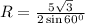 R=\frac{5\sqrt{3}}{2\sin 60^0}