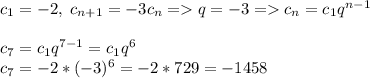 c_1=-2,\; c_{n+1}=-3c_n=q=-3=c_n=c_1q^{n-1}\\\\c_7=c_1q^{7-1}=c_1q^6\\c_7=-2*(-3)^6=-2*729=-1458