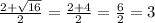 \frac{2 + \sqrt{16} }{2} = \frac{2 + 4}{2} = \frac{6}{2} = 3