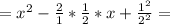 =x^2-\frac{2}{1}*\frac{1}{2}*x+\frac{1^2}{2^2}=