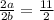 \frac{2a}{2b}=\frac{11}{2}