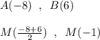 A(-8)\; \; ,\; \; B(6)\\\\M(\frac{-8+6}{2})\; \; ,\; \; M( -1)