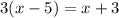 3(x-5)=x+3