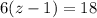 6(z-1)=18