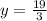 y = \frac{19}{3}