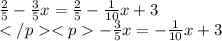 \frac{2}{5} - \frac{3}{5} x = \frac{2}{5 } - \frac{1}{10} x + 3 \\ - \frac{3}{5} x = - \frac{1}{10} x + 3