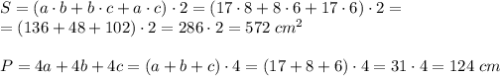 S=(a\cdot b+b\cdot c+a\cdot c)\cdot2=(17\cdot 8+8\cdot 6+17\cdot 6)\cdot2=\\=(136+48+102)\cdot2=286\cdot2=572\;cm^2\\\\P=4a+4b+4c=(a+b+c)\cdot4=(17+8+6)\cdot4=31\cdot4=124\;cm