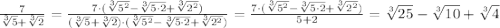 \frac{7}{\sqrt[3]5+\sqrt[3]2}=\frac{7\cdot (\sqrt[3]{5^2}-\sqrt[3]{5\cdot 2}+\sqrt[3]{2^2})}{(\sqrt[3]5+\sqrt[3]2)\cdot (\sqrt[3]{5^2}-\sqrt[3]{5\cdot 2}+\sqrt[3]{2^2})}=\frac{7\cdot (\sqrt[3]{5^2}-\sqrt[3]{5\cdot 2}+\sqrt[3]{2^2})}{5+2}=\sqrt[3]{25}-\sqrt[3]{10}+\sqrt[3]{4}