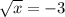 \sqrt{x} = - 3