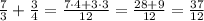 \frac73+\frac34=\frac{7\cdot4+3\cdot3}{12}=\frac{28+9}{12}=\frac{37}{12}