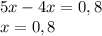 5x-4x=0,8\\x=0,8\\