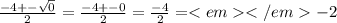 \frac{-4 +- \sqrt{0} }{2} = \frac{-4 +- 0}{2} = \frac{-4}{2} = -2