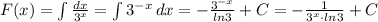 F(x)=\int \frac{dx}{3^{x}}=\int 3^{-x}\, dx=-\frac{3^{-x}}{ln3}+C=-\frac{1}{3^{x}\cdot ln3}+C