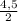 \frac{4,5}{2}