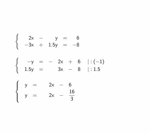 20 ! 2x−y=6 −3x+1,5y=−8 (х и у в этих уравнениях-одни и те же числа) данная система имеет два реш