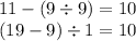 11 - (9 \div 9) = 10\\(19-9) \div 1=10