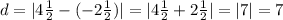 d=|4\frac{1}{2} -(-2\frac{1}{2})|=|4\frac{1}{2} +2\frac{1}{2}|=|7|=7