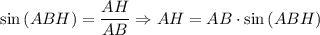 \sin{(ABH)}=\dfrac{AH}{AB} \Rightarrow AH=AB\cdot \sin{(ABH)}