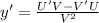 y'=\frac{U'V-V'U}{V^{2} }