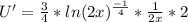 U'=\frac{3}{4} *ln(2x)^{\frac{-1}{4} }*\frac{1}{2x} *2