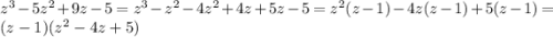 {z}^{3} - 5 {z}^{2} + 9z - 5 = {z}^{3} - {z}^{2} - 4 {z}^{2} + 4z + 5z - 5 = {z}^{2} (z - 1) - 4z(z - 1) + 5(z - 1) = (z - 1)( {z}^{2} - 4z + 5)