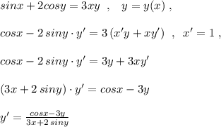 sinx+2cosy=3xy\; \; ,\; \; \; y=y(x)\; ,\\\\cosx-2\, siny\cdot y'=3\, (x'y+xy')\; \; ,\; \; x'=1\; ,\\\\cosx-2\, siny\cdot y'=3y+3xy'\\\\(3x+2\, siny)\cdot y'=cosx-3y\\\\y'=\frac{cosx-3y}{3x+2\, siny}