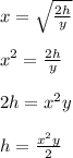 x=\sqrt{\frac{2h}{y}}\\\\x^{2} =\frac{2h}{y}\\\\2h=x^{2} y\\\\h=\frac{x^{2}y }{2}