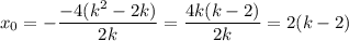 x_0=-\dfrac{-4(k^2-2k)}{2k}=\dfrac{4k(k-2)}{2k}=2(k-2)