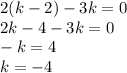 2(k-2)-3k=0\\2k-4-3k=0\\-k=4\\k=-4