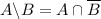 A\backslash B=A\cap\overline{B}