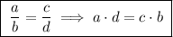 \boxed{\;\dfrac{a}{b} = \dfrac{c}{d}\;\Longrightarrow\;a\cdot d = c\cdot b\;}