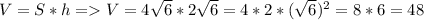 V = S*h = V = 4\sqrt{6} * 2\sqrt{6} = 4*2*(\sqrt{6})^{2} = 8*6 = 48