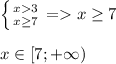 \left \{ {{x3} \atop {x\geq7}} \right.=x\geq7\\\\x\in[7;+\infty)