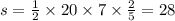 s = \frac{1}{2} \times 20 \times 7 \times \frac{2}{5} = 28