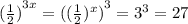 {( \frac{1}{2} )}^{3x} = (( { { \frac{1}{2} })^{x} )}^{3} = {3}^{3} = 27