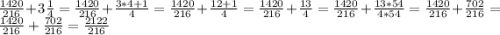 \frac{1420}{216}+3\frac{1}{4}=\frac{1420}{216}+\frac{3*4+1}{4}=\frac{1420}{216}+\frac{12+1}{4}=\frac{1420}{216}+\frac{13}{4}=\frac{1420}{216}+\frac{13*54}{4*54}=\frac{1420}{216}+\frac{702}{216}=\frac{1420}{216}+\frac{702}{216}=\frac{2122}{216}